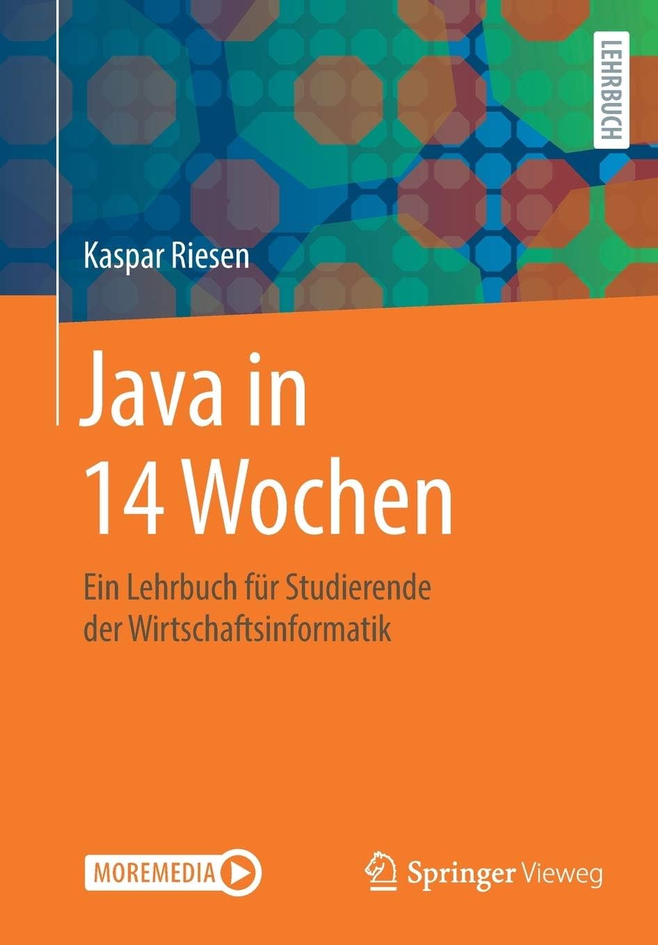 Java in 14 Wochen: Ein Lehrbuch für Studierende der Wirtschaftsinformatik