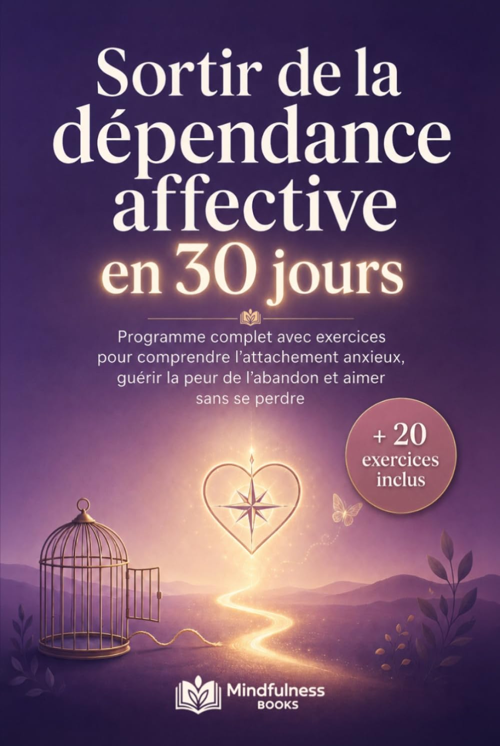 Sortir de la dépendance affective en 30 jours: Un programme complet avec exercices pour comprendre l’attachement anxieux, guérir la peur de l’abandon et aimer sans se perdre