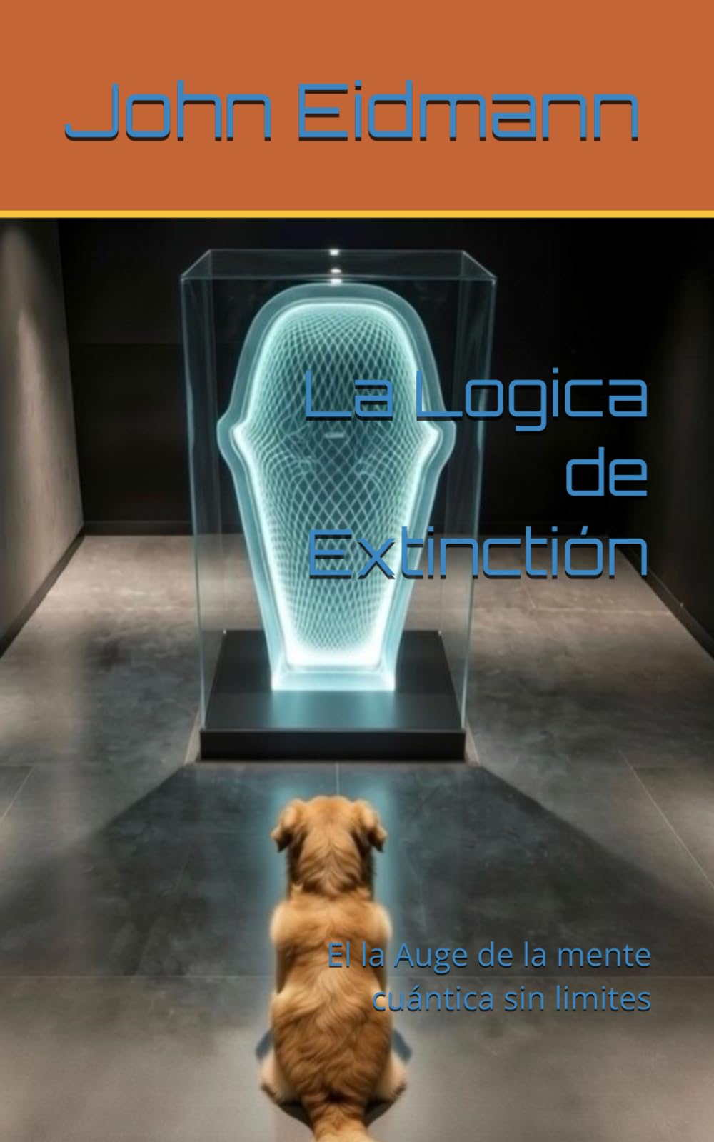 La Logica de Extinctión: El la Auge de la mente cuántica sin limites