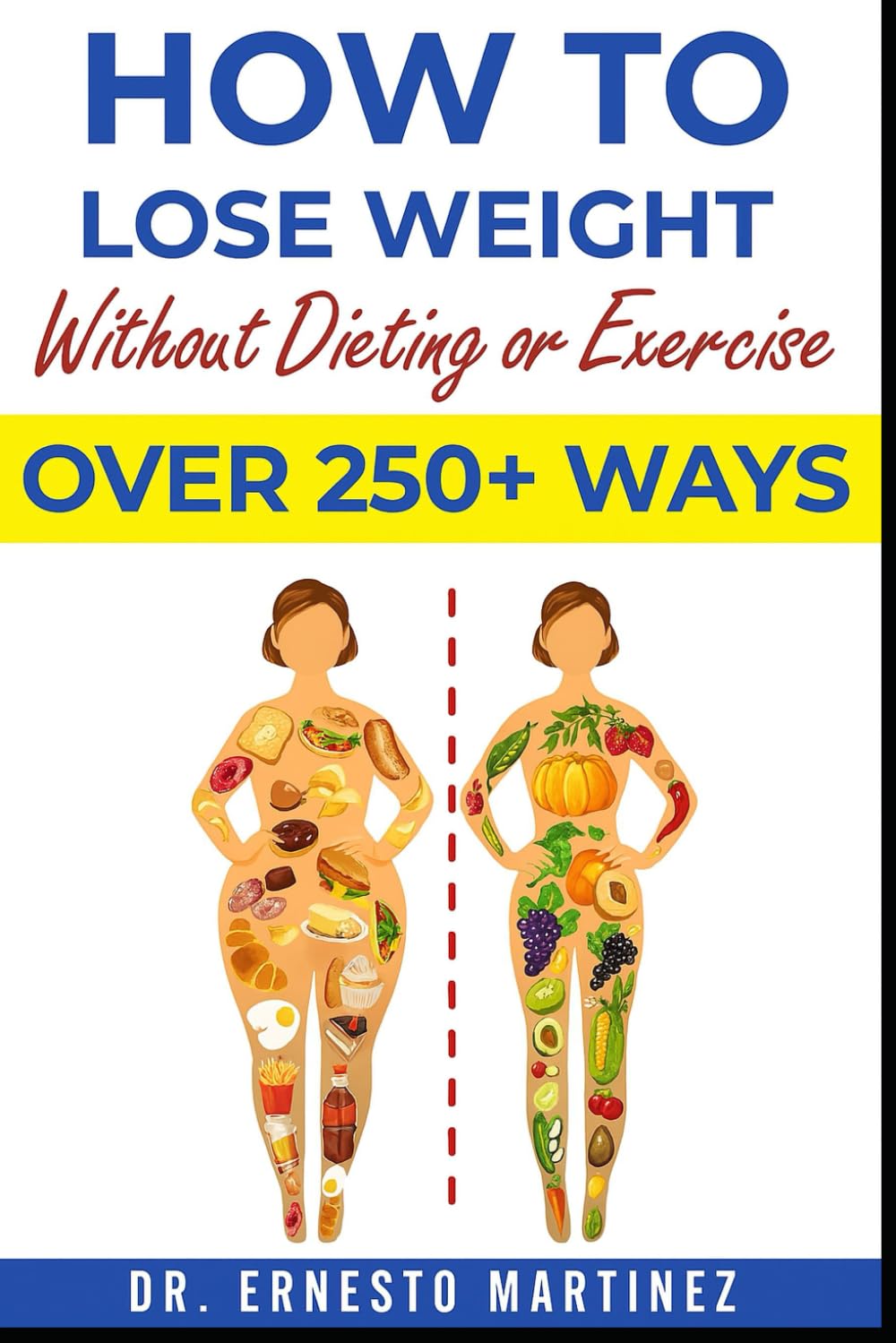 How to Lose Weight Without Dieting or Exercise. Over 250+ Ways: Learn About Foods that Burn Fat, Weight Loss Diets, Weight Loss Tips, Weight Loss ... to Lose Belly Fat: 2 (Health and Wellness)