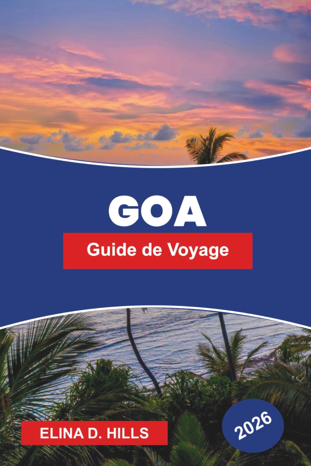 GOA Guide de voyage 2026: Découvrez la vie balnéaire, l'héritage portugais, les marchés de nuit, la cuisine locale et des conseils pratiques pour votre escapade en Inde