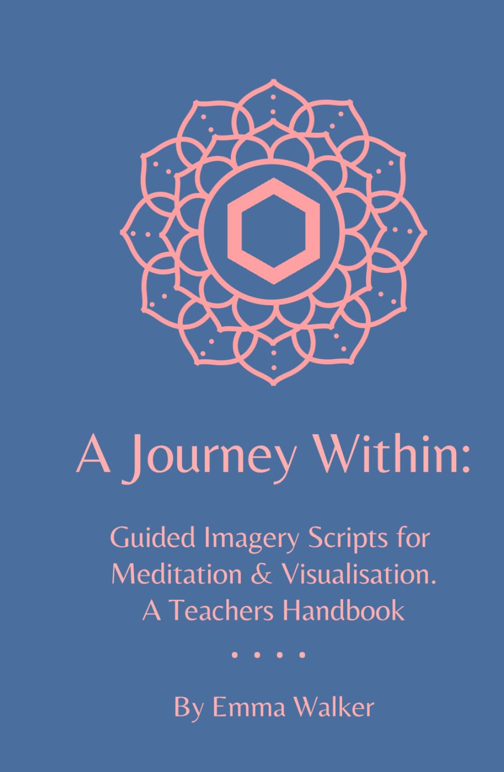 A Journey Within: Guided Imagery Scripts for Meditation & Visualisation. A Teachers Handbook: Personal growth & development, self-discovery & healing, ... goddess & divine feminine energy, relaxation