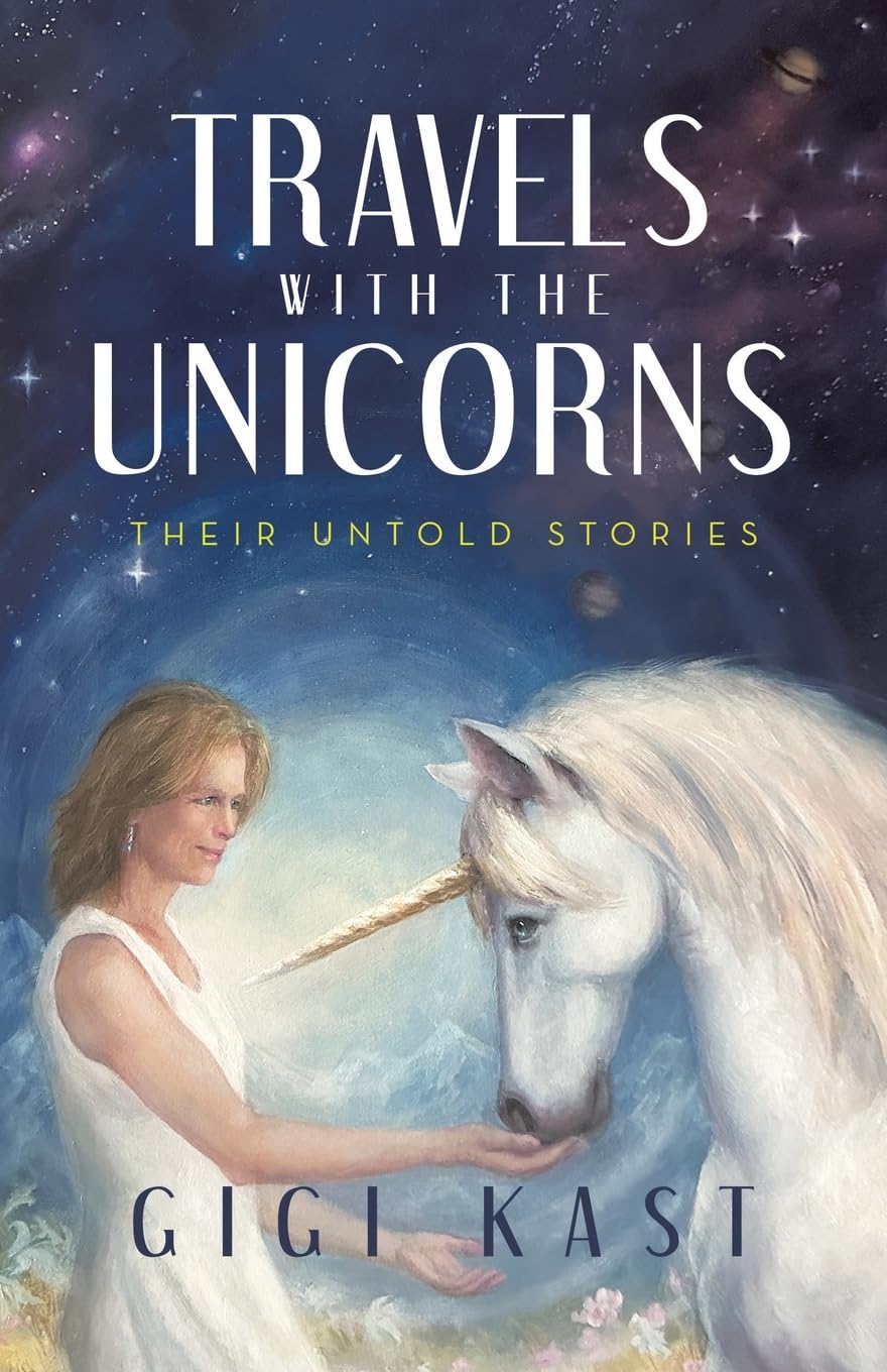 Travels with the Unicorns Their Untold Stories Kast, Gigi Travels with the Unicorns Their Untold Stories Kast, Gigi