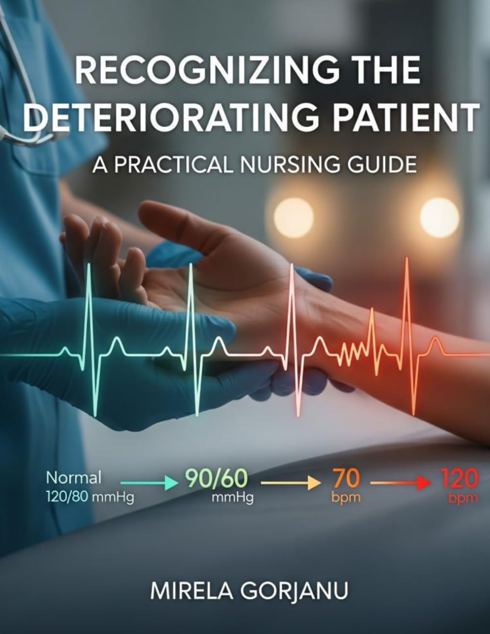 Recognizing the Deteriorating Patient: A Practical Nursing Guide (The Pro Nurse’s Handbook)