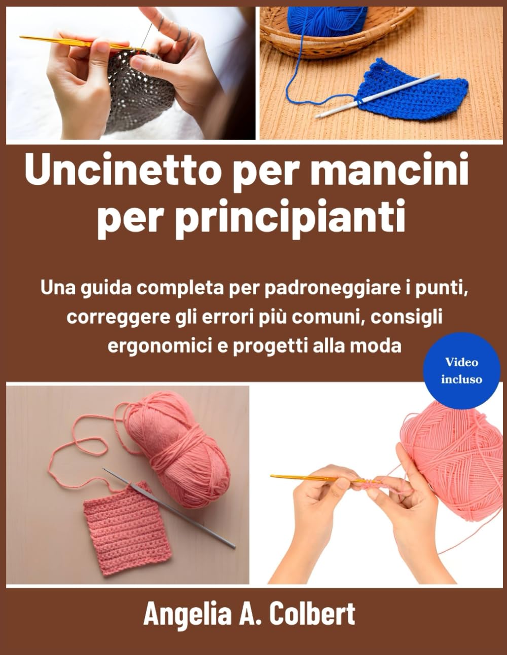 Uncinetto per mancini per principianti: Una guida completa per padroneggiare i punti, correggere gli errori più comuni, consigli ergonomici e progetti alla moda