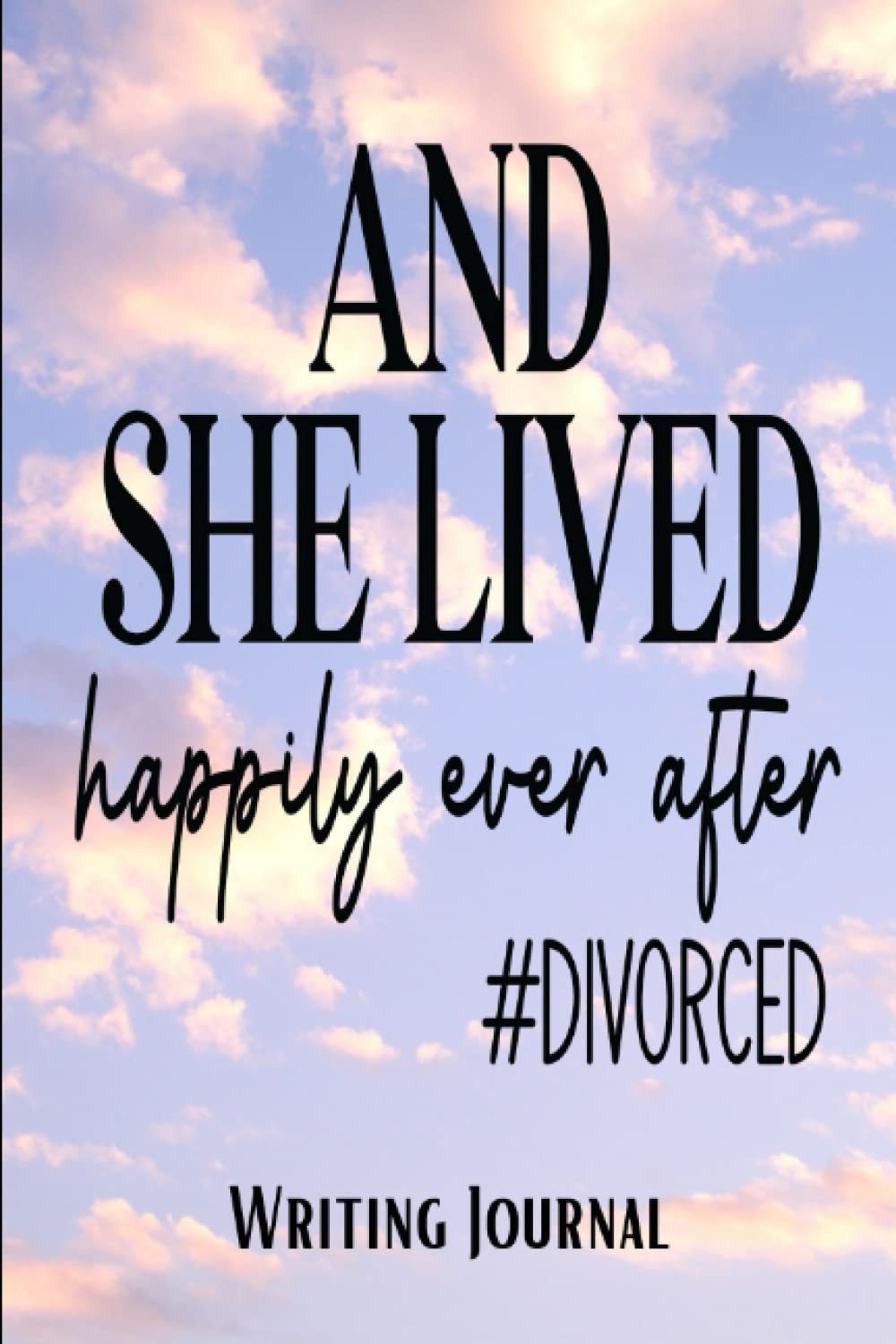 And She Lived Happily Ever After Divorced: Writing Journal
