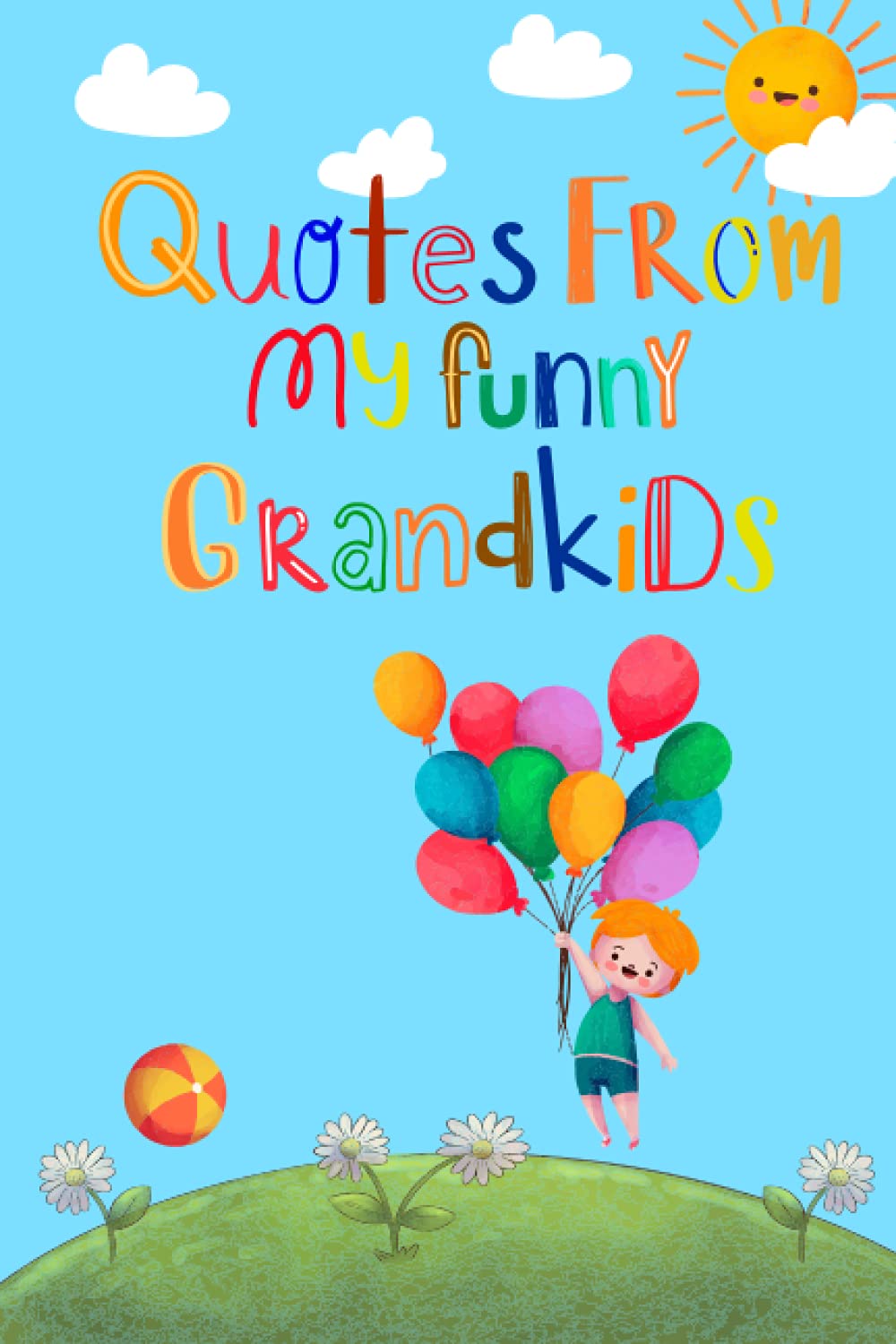 Quotes From My Funny Grandkids: A Journal for Grandparents To Write Down The Cute And Funny Things Your Grandchildren Say, Funny Cute Memorable ... Down The Funny Stuff My Kid Says, Cute Quotes