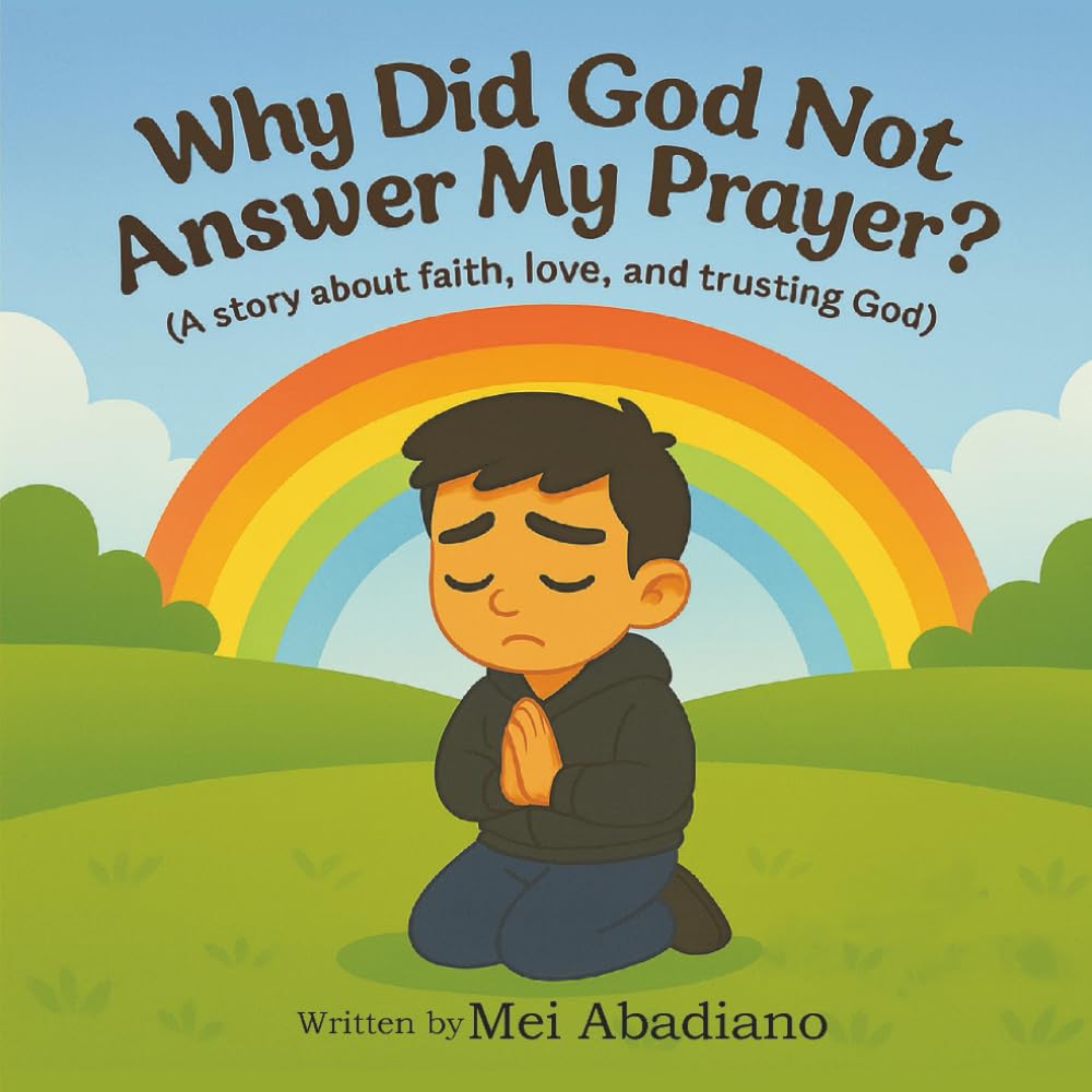 Why Did God Not Answer My Prayer?: A story about faith, love and trusting God