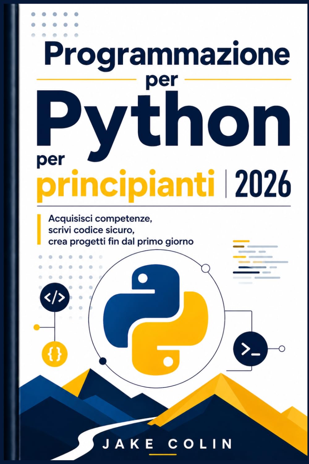 Programmazione Python per principianti 2026: Acquisisci competenze, scrivi codice sicuro, crea progetti fin dal primo giorno
