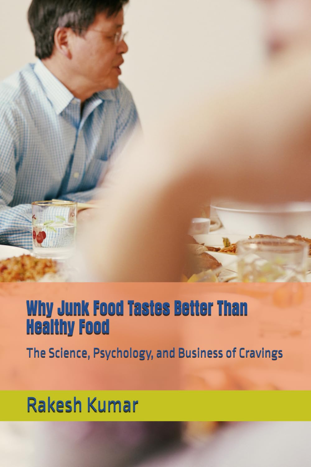 Why Junk Food Tastes Better Than Healthy Food: The Science, Psychology, and Business of Cravings