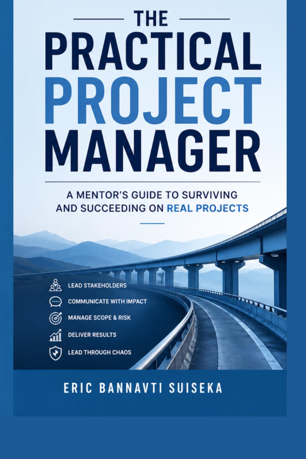The Practical Project Manager: A Mentor’s Guide to Surviving and Succeeding on Real Projects
