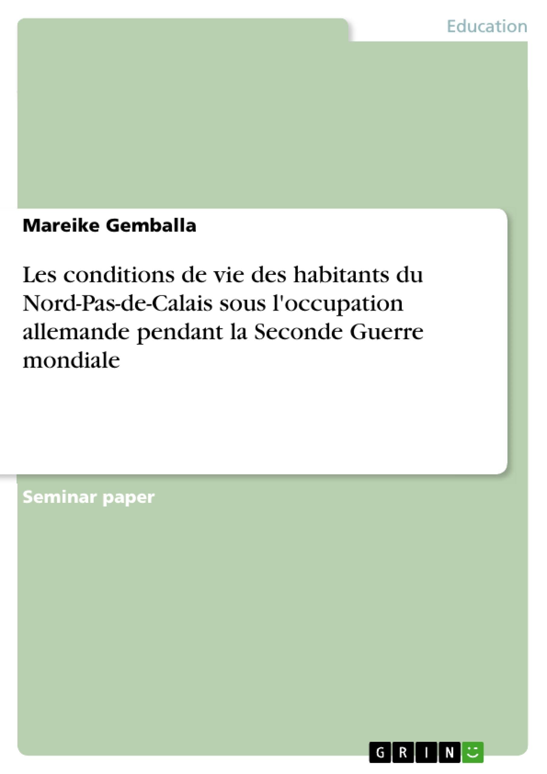 Les conditions de vie des habitants du Nord-Pas-de-Calais sous l'occupation allemande pendant la Seconde Guerre mondiale (French Edition)