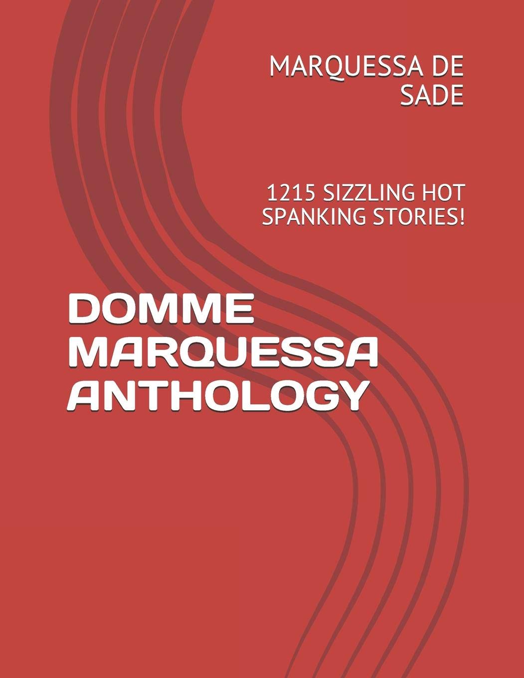 DOMME MARQUESSA ANTHOLOGY: 1215 SIZZLING HOT SPANKING STORIES!