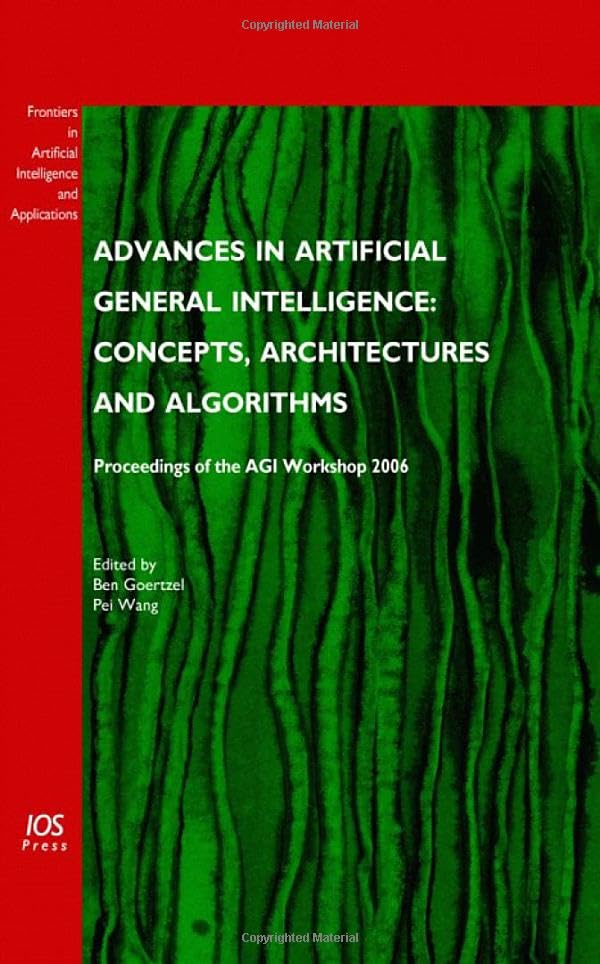Buy Advances in Artificial General Intelligence: Concepts, Architectures and Algorithms - Proceedings of the AGI Workshop 2006: v. 157 (Frontiers in Artificial Intelligence and Applications) — BookShops.in