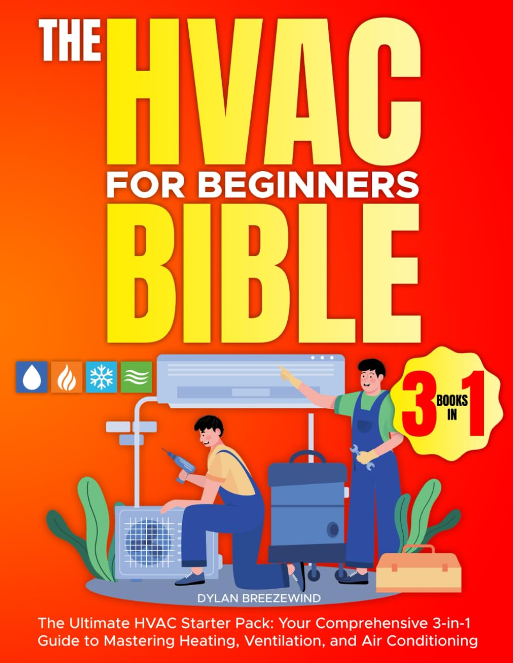 The Hvac For Beginners Bible [3 Books in 1] The Ultimate HVAC Starter Pack Your Comprehensive