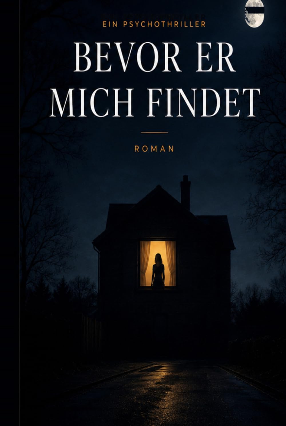 Bevor er mich findet: Ein Psychothriller über Manipulation und Kontrolle