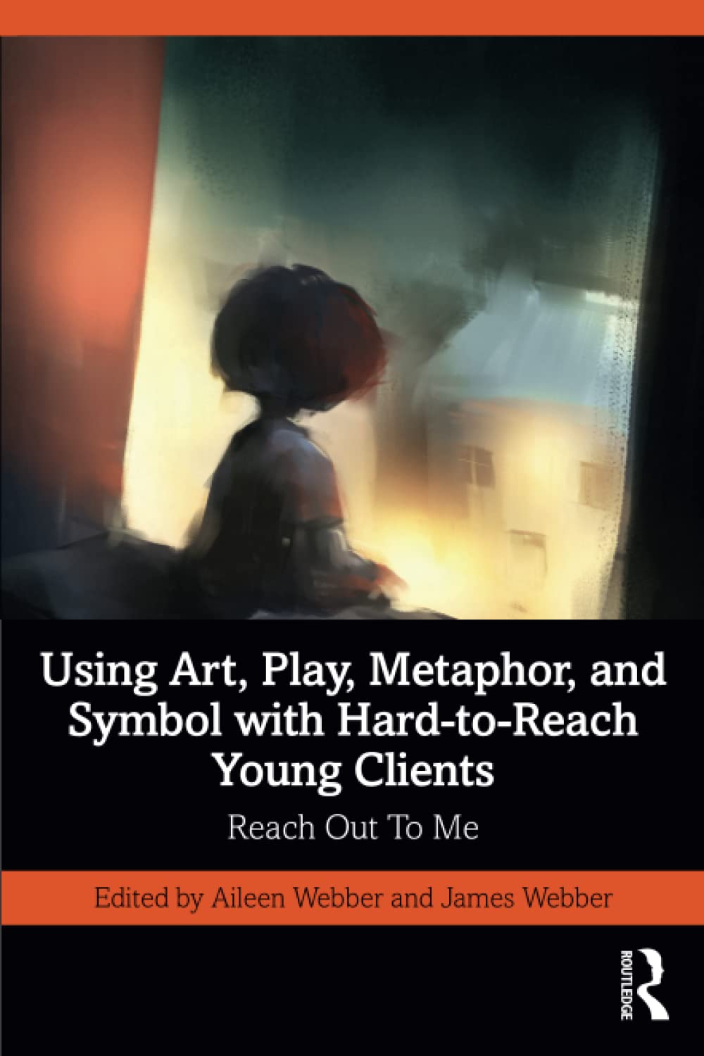 Using Art, Play, Metaphor, and Symbol with Hard-to-Reach Young Clients: Reach Out To Me