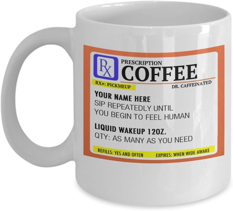 Coffee Prescription Label - Funny Coffee Mug - White 11oz Ceramic Mug