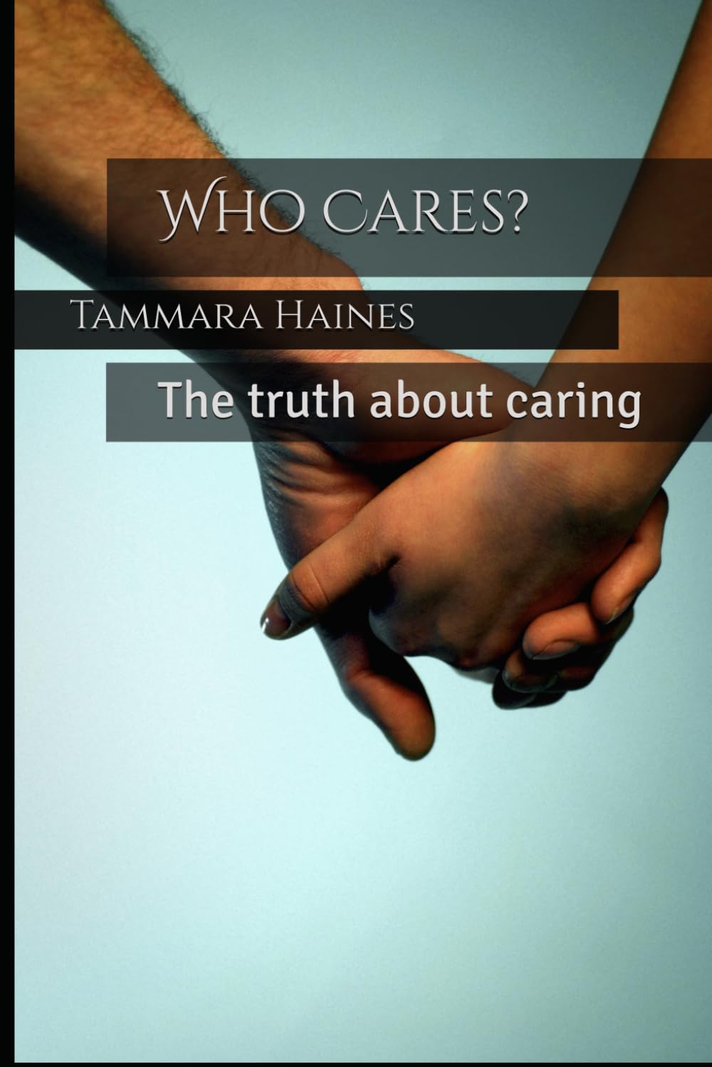 Who Cares?: The truth about caring