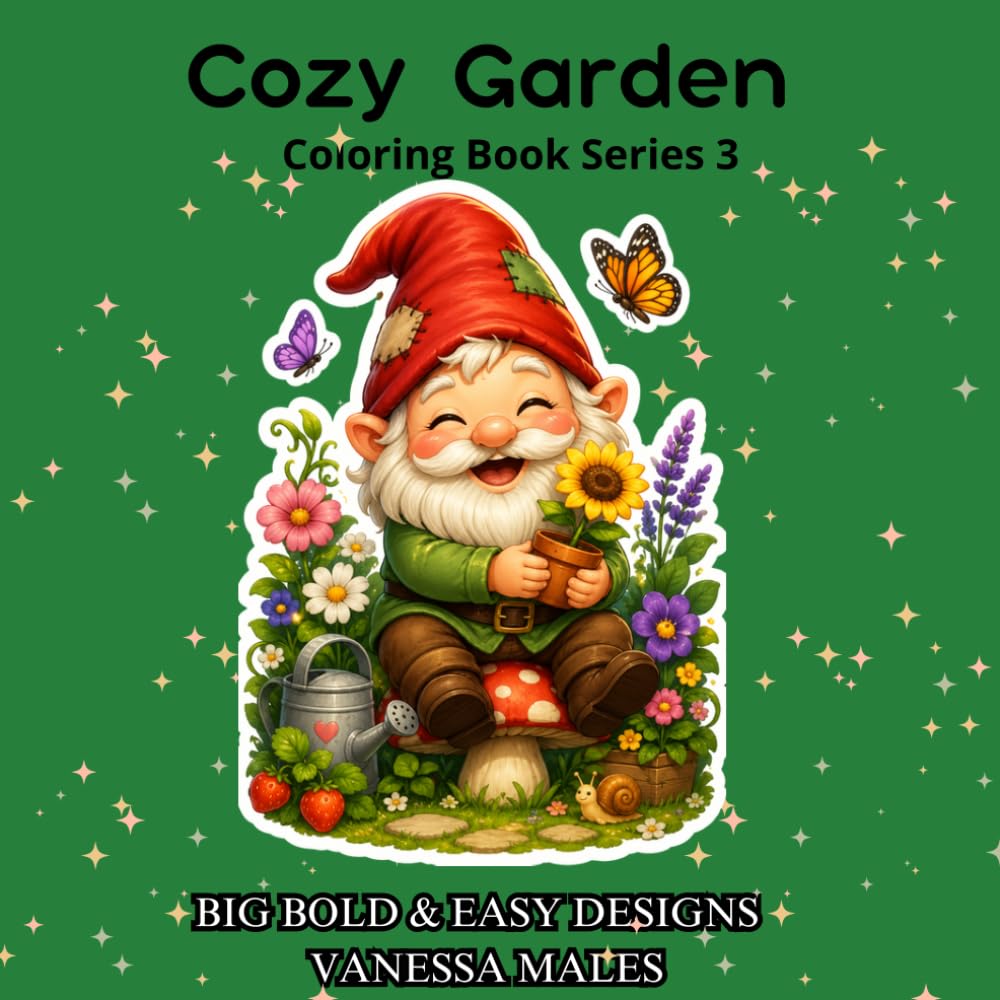 Cozy Garden Coloring Book: Cute & Relaxing Coloring Book for Adults and Teens | 25 Big Bold & Easy Designs with Happy Gnomes, Flowers & Cozy Garden Scenes