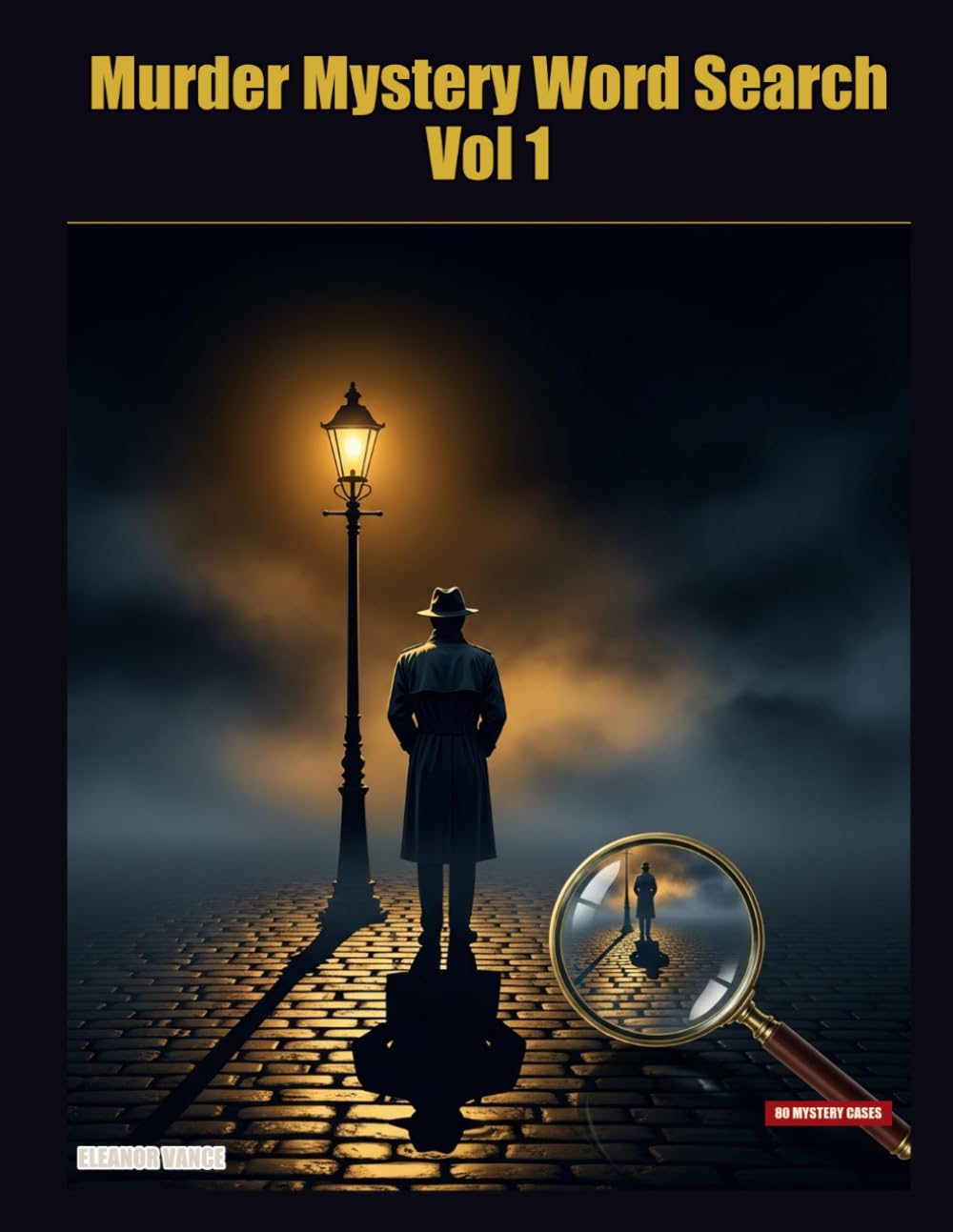 Murder Mystery Word Search Vol 1: 80 Detective Cases — Word Search Puzzles to Sharpen Your Mind, Unwind, and Solve Intriguing Crimes — for Adults & Teens