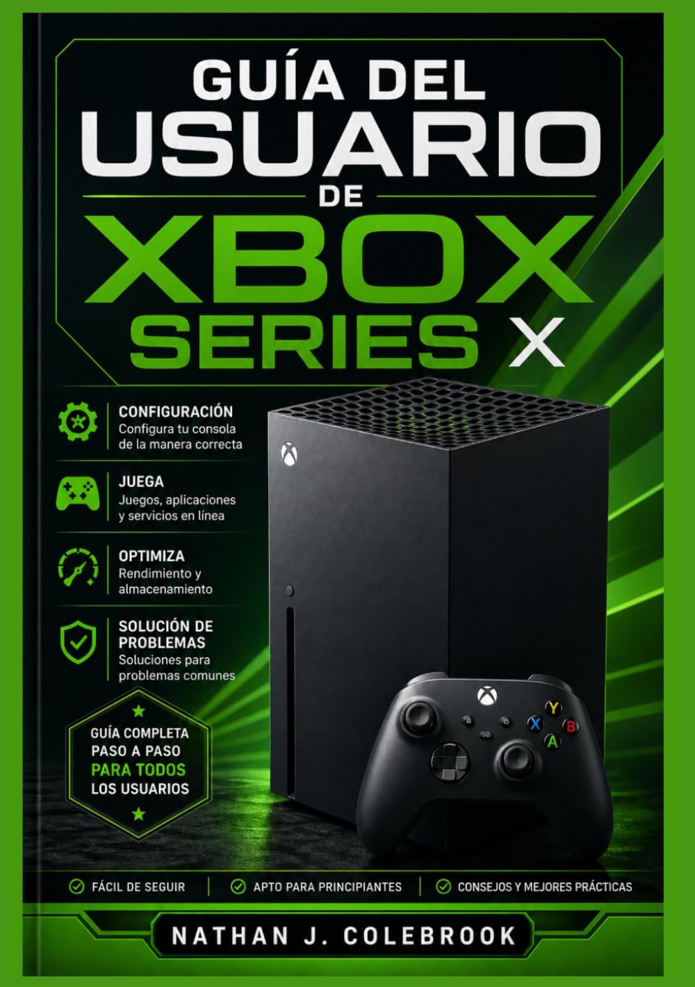 Guía del usuario de Xbox Series X: Instrucciones paso a paso para la configuración, las funciones de juego, la optimización del rendimiento y la ... inteligentes de Nathan J. Colebrook)