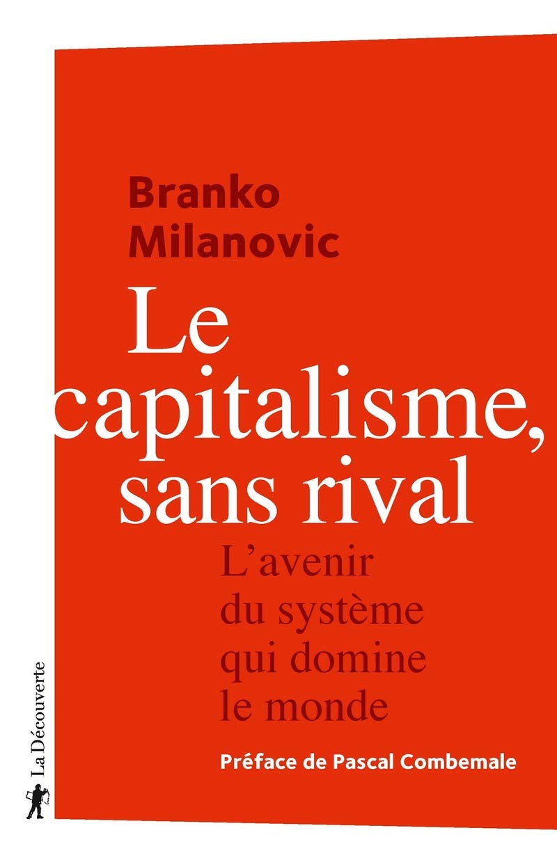 Le capitalisme, sans rival - L'avenir du système qui domine le monde