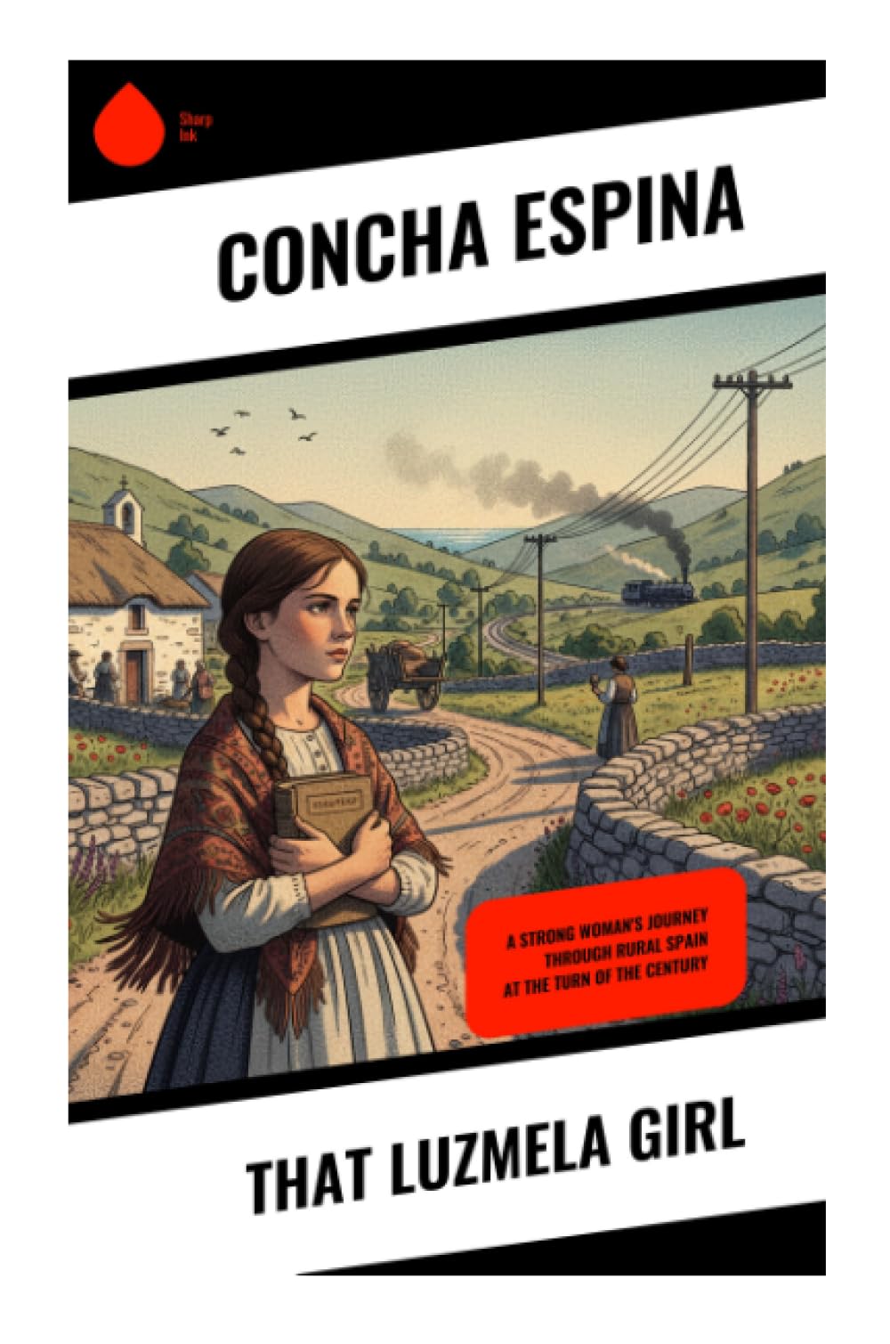 That Luzmela Girl: A Strong Woman's Journey Through Rural Spain at the Turn of the Century: A Cantabrian Village Drama of Inheritance, Duty, and Desire in Rural Spanish Realism