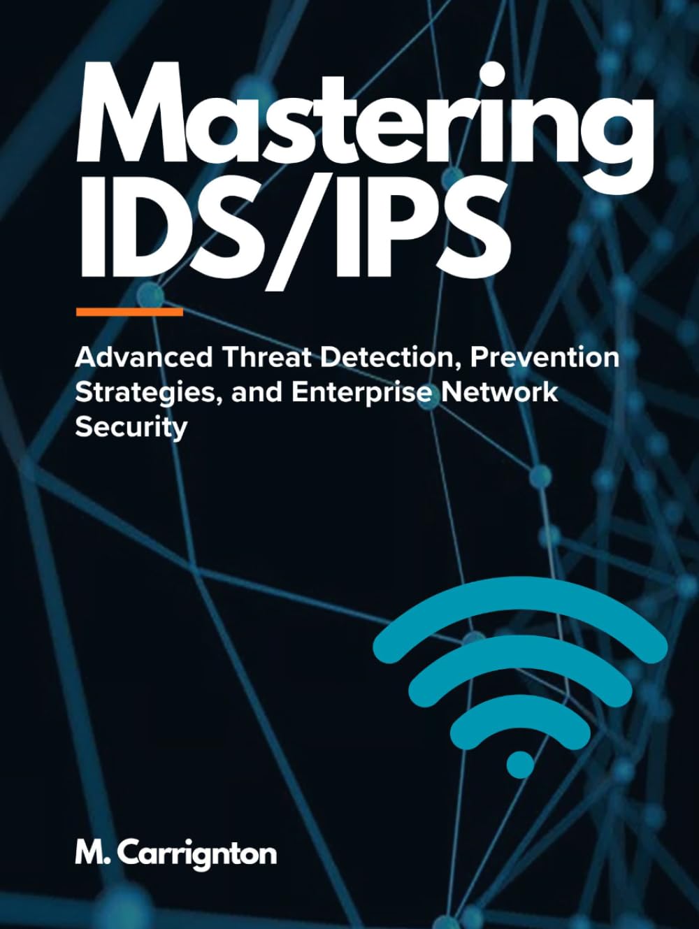 Mastering IDS/IPS: Advanced Threat Detection, Prevention Strategies, and Enterprise Network Security