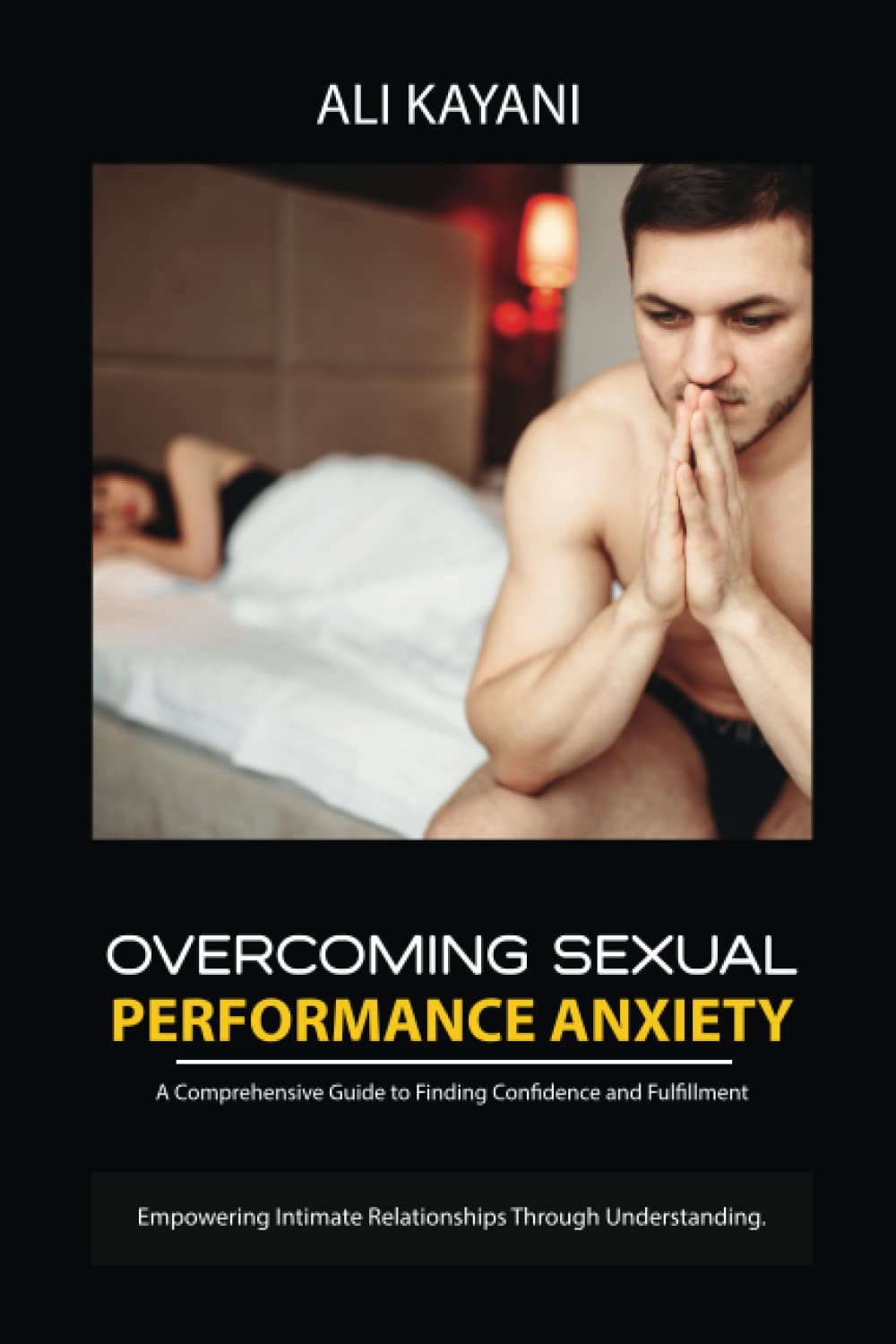 Overcoming Sexual Performance Anxiety: A Comprehensive Guide to Finding Confidence and Fulfilment