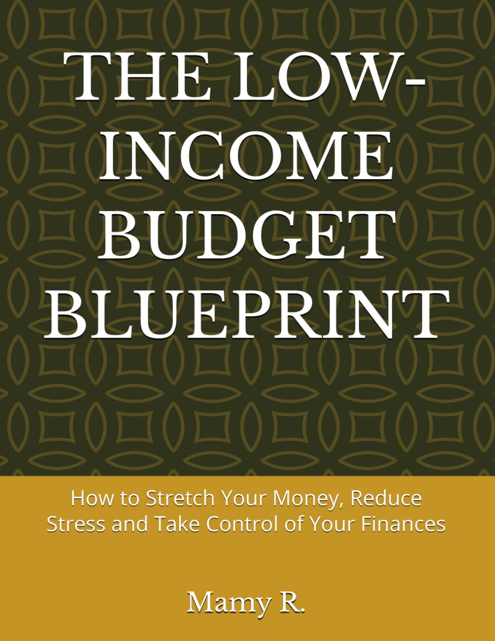 THE LOW-INCOME BUDGET BLUEPRINT: How to Stretch Your Money, Reduce Stress and Take Control of Your Finances