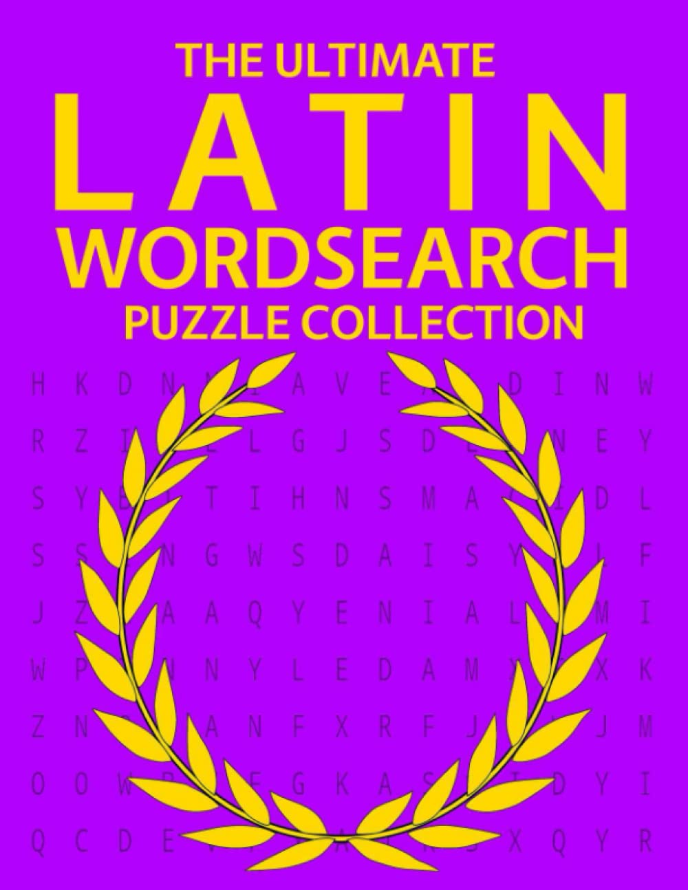 The Ultimate Latin Wordsearch Puzzle Collection: 200 Latin Language Wordsearch Puzzles!