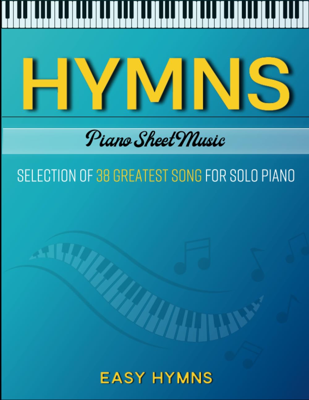 Hymns Piano Sheet Music: Selection of 38 Greatest Song for Solo Piano Easy Hymns)