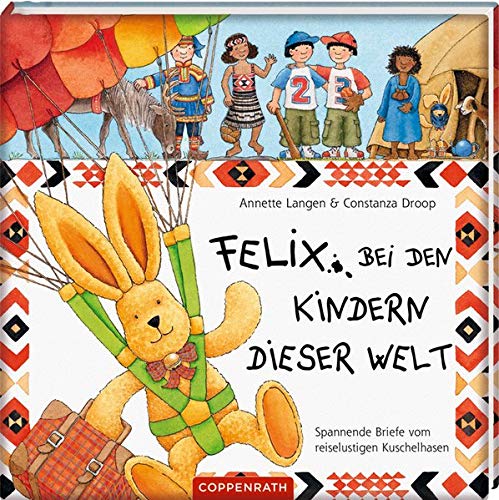 Felix bei den Kindern dieser Welt. Spannende Briefe vom reiselustigen Kuschelhasen Felix bei den Kindern dieser Welt. Spannende Briefe vom reiselustigen Kuschelhasen