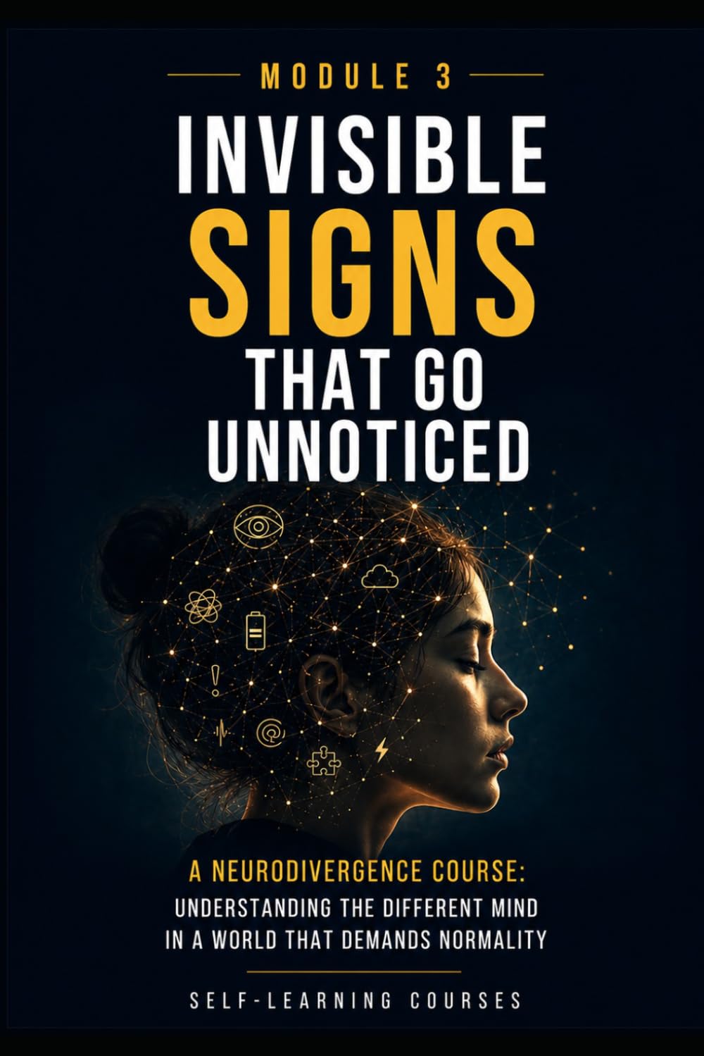 Invisible signs that go unnoticed: Neurodiversity Course: Understanding the different mind in a world that demands normality (MODULE 3)