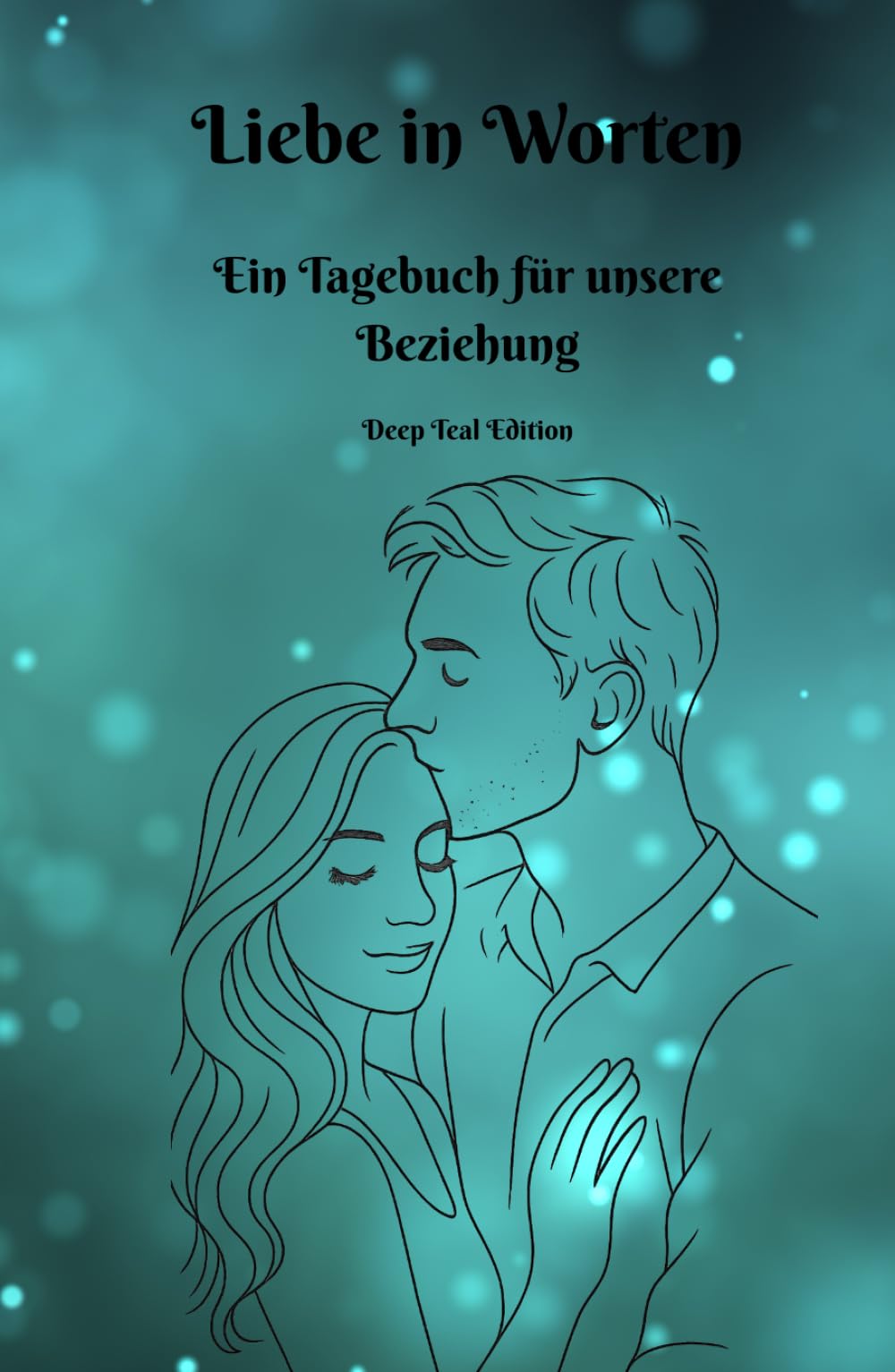 Liebe in Worten - Ein Tagebuch für unsere Beziehung - Deep Teal Edition: Tagebuch für Paare mit 50 Fragen & 50 Aufgaben – tägliche Impulse für mehr ... für Zuhause - Beziehung stärken im Alltag