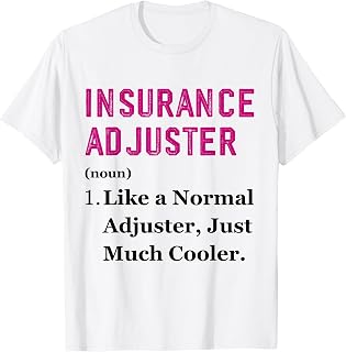 Insurance Adjuster Definition Funny Claims Adjuster T-Shirt