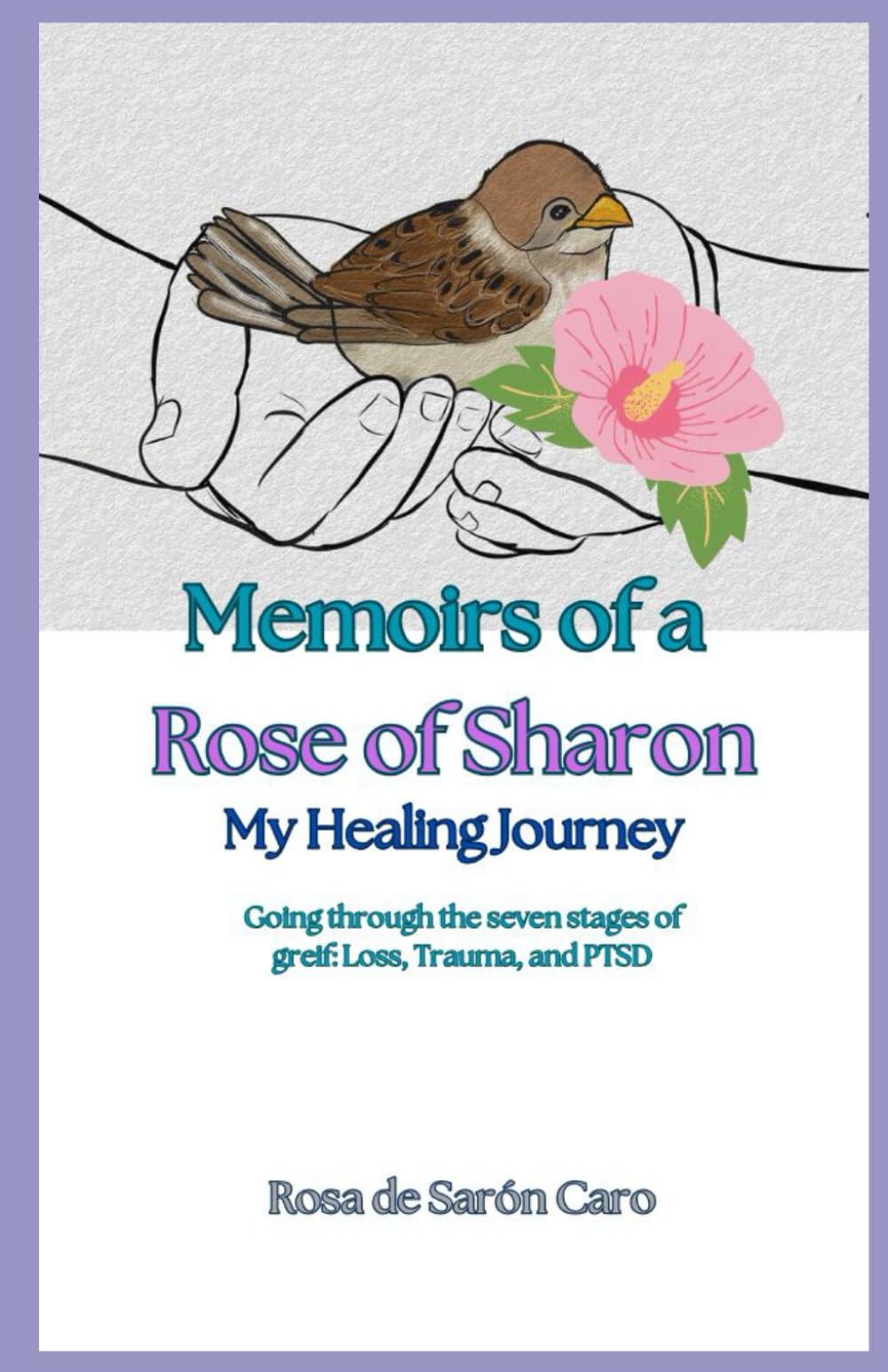 Memoirs of a Rose of Sharon: My Healing Journey: Going through the seven stages of grief Loss, Trauma and PTSD: