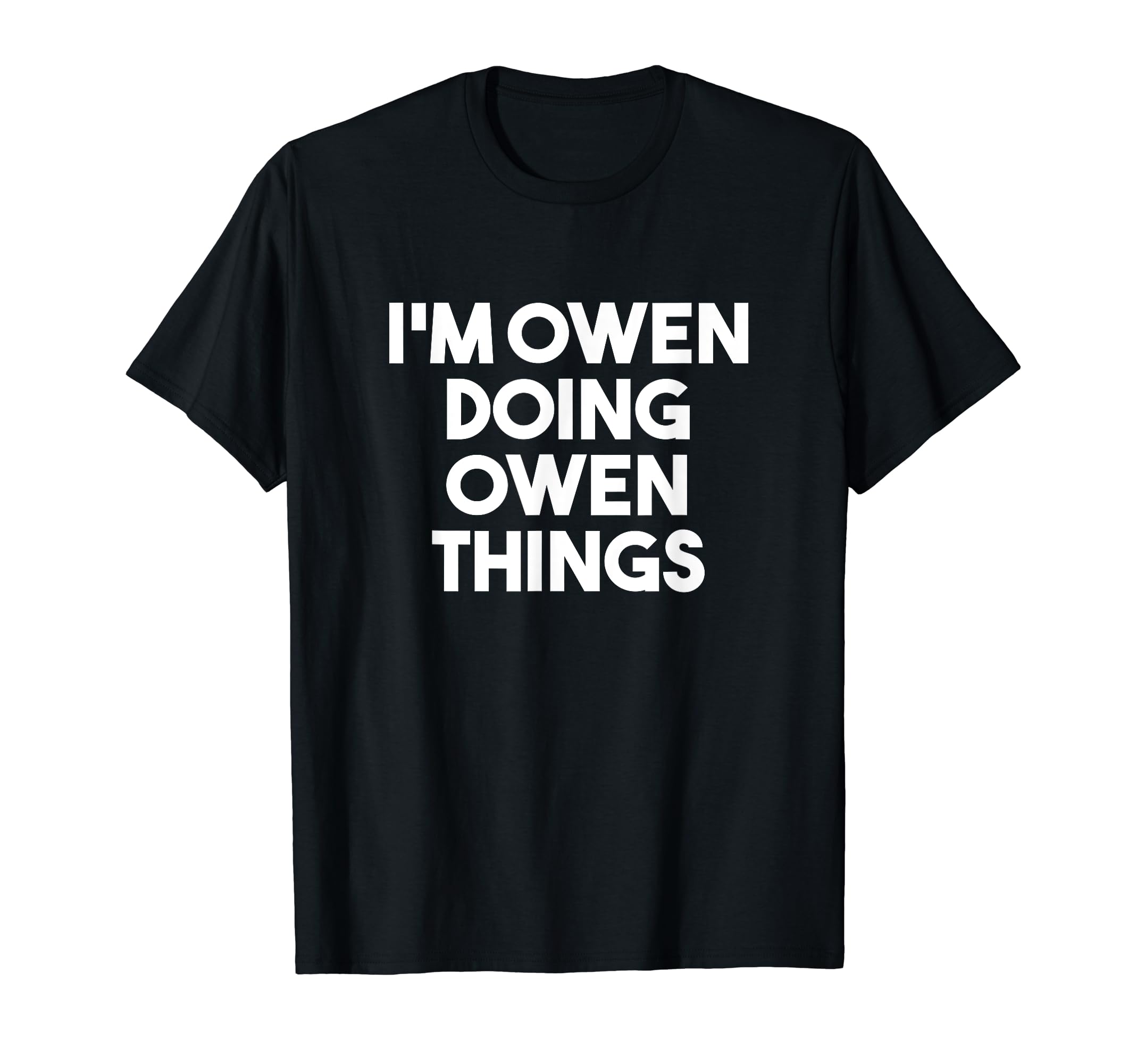 I'm Owen Doing Owen Things Funny Personalized Name Owen T-Shirt