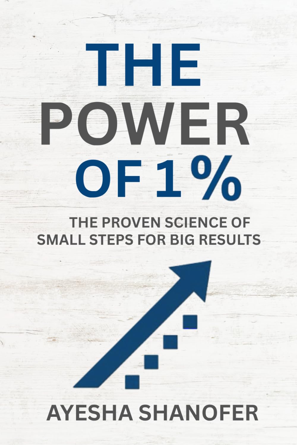 THE POWER OF 1 PERCENT: THE PROVEN SCIENCE OF SMALL STEPS FOR BIG RESULTS