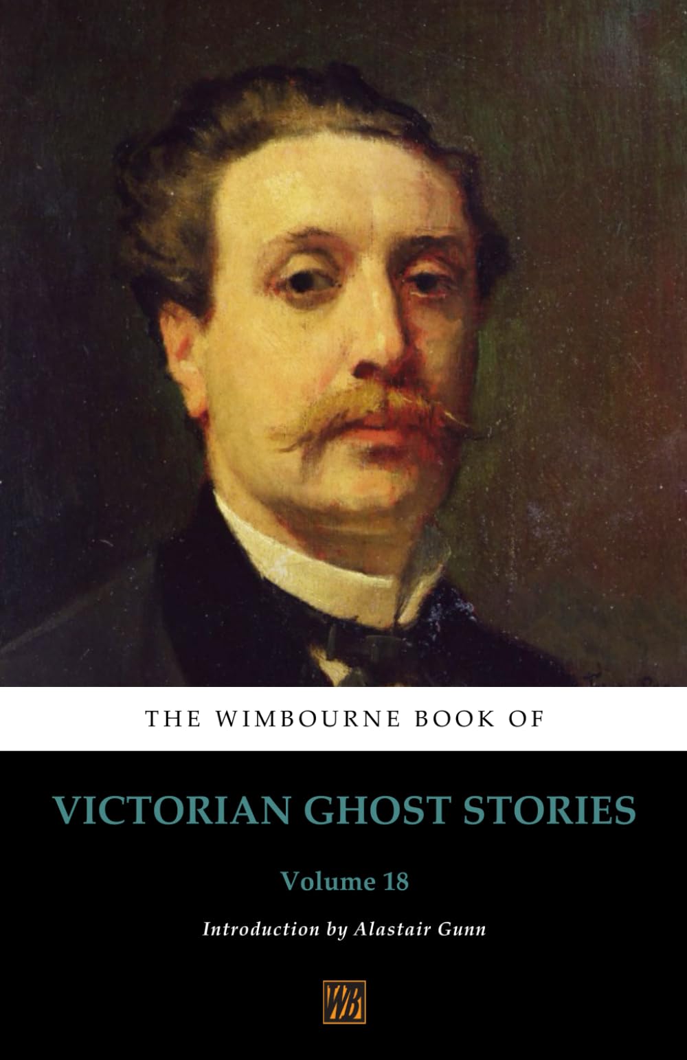 The Wimbourne Book of Victorian Ghost Stories: Volume 18