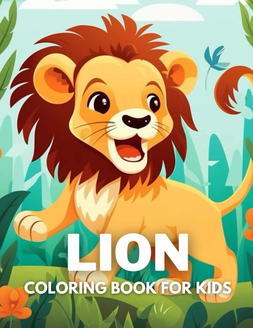 Lion Coloring Book For Kids: +40 Fun And Easy Drawings Of Cute Lion To Color For Kids, Boys And Girls Who Love Lion, Stressrelief Relaxing