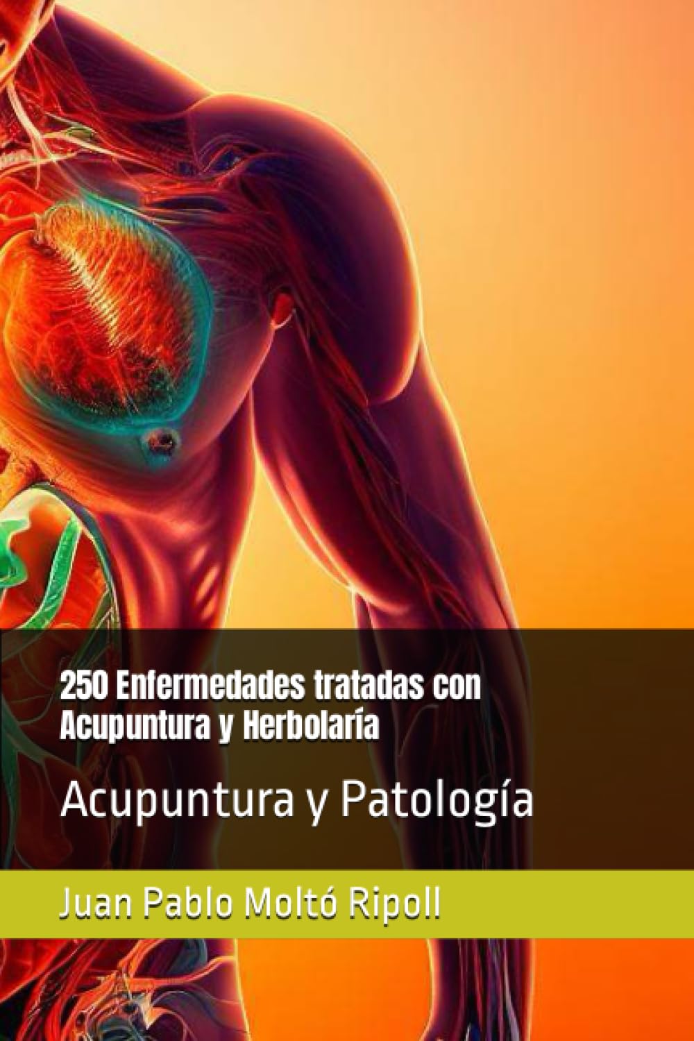 250 Enfermedades tratadas con Acupuntura y Herbolaría: Acupuntura y Patología