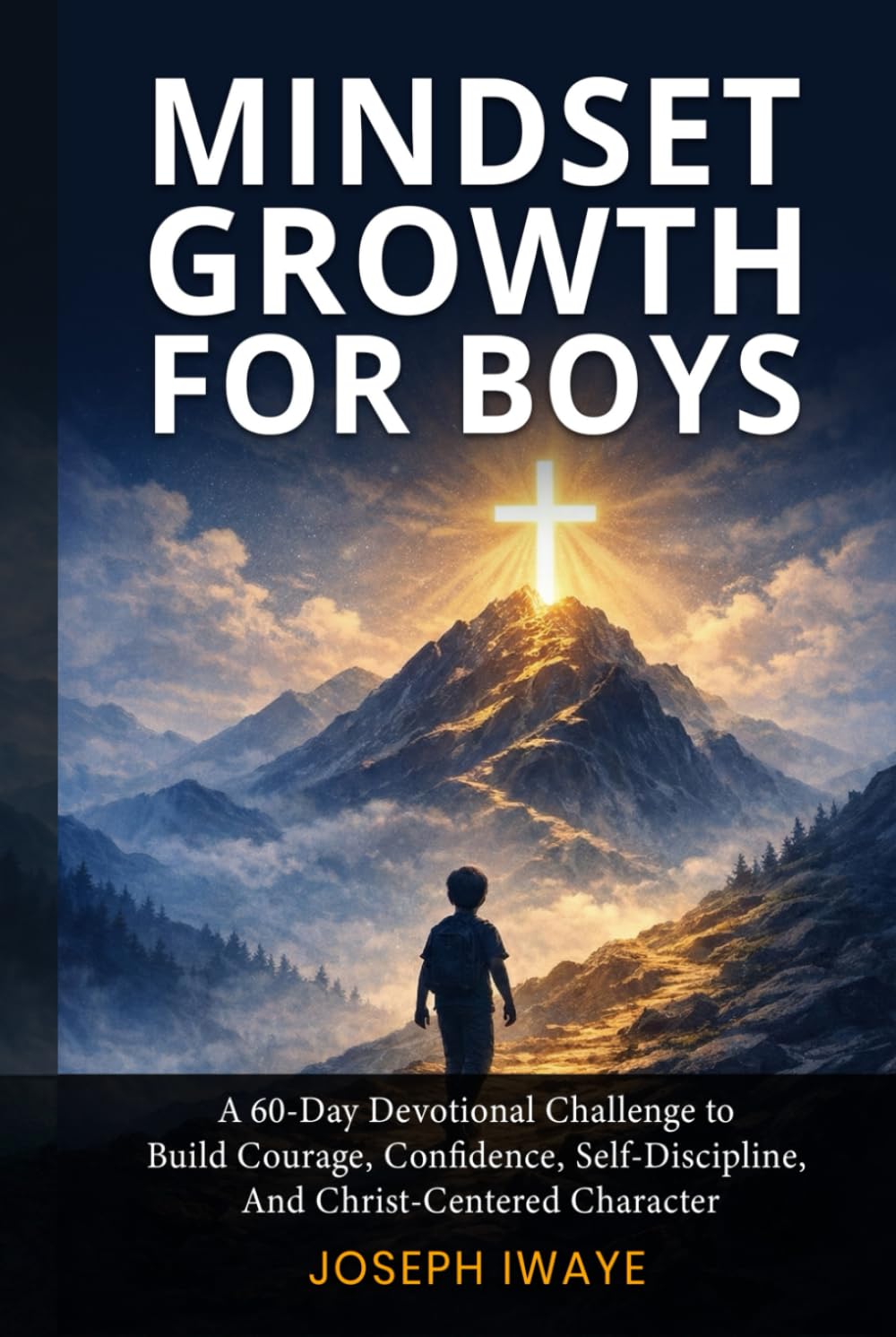 Mindset Growth for Boys: A 60-Day Devotional Challenge to Build Courage, Confidence, Self-Discipline, And Christ-Centered Character