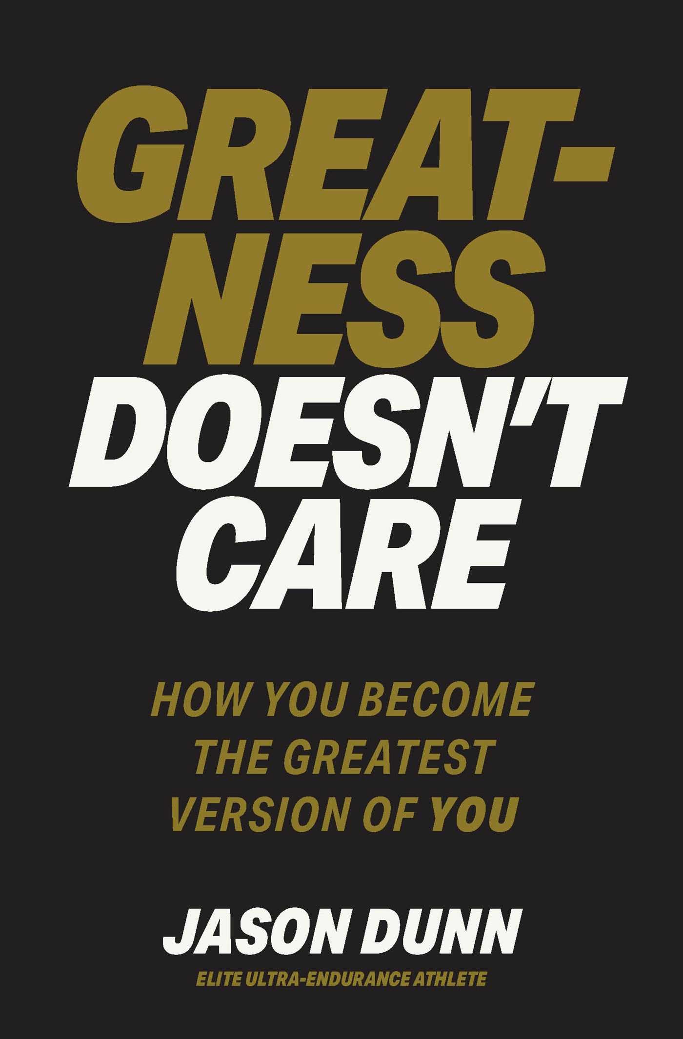Greatness Doesn't Care: How you become the greatest version of YOU