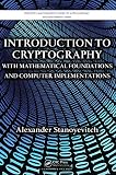 Introduction to Cryptography with Mathematical Foundations and Computer Implementations (Discrete Mathematics and Its Applications)