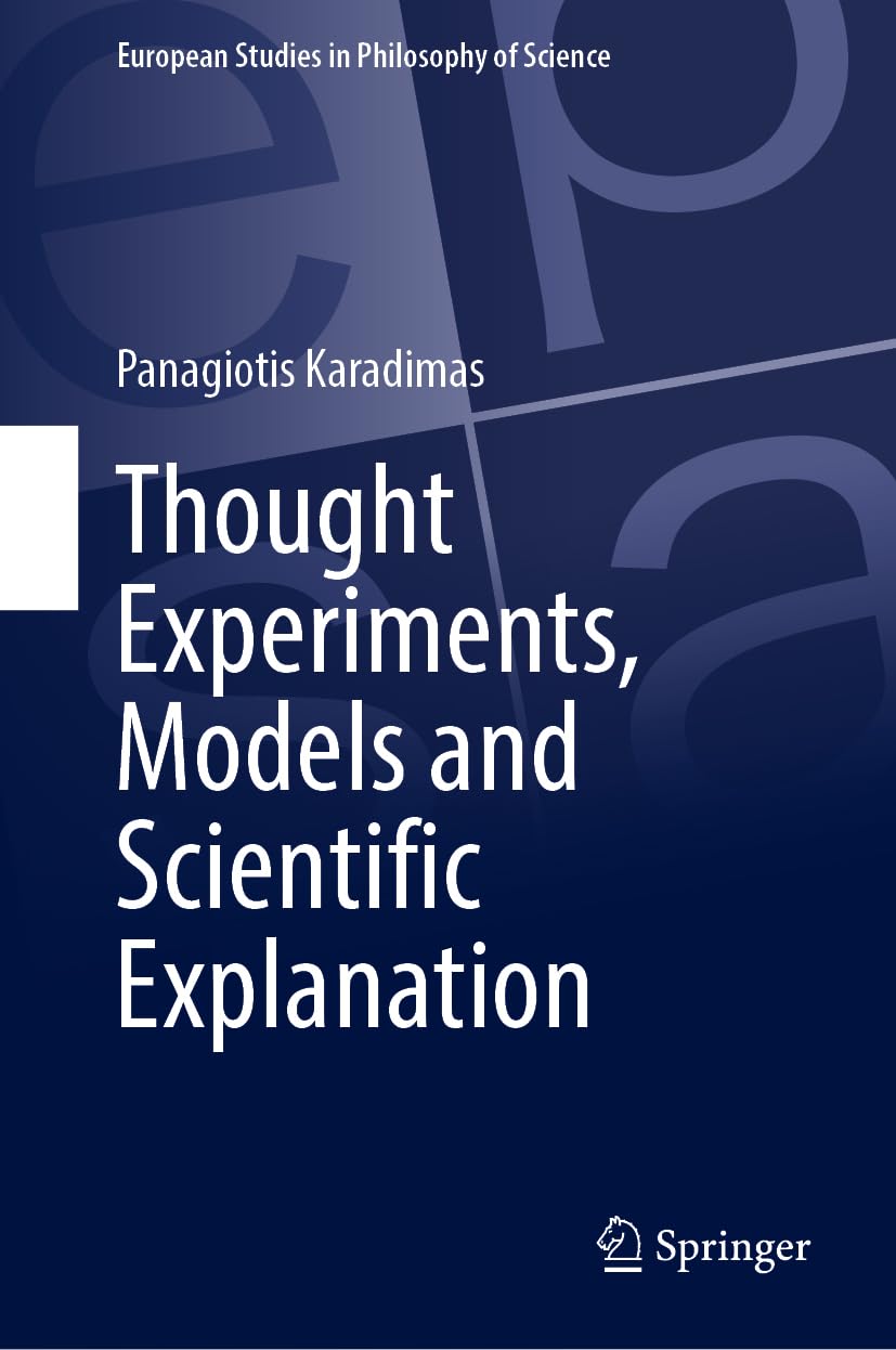 Thought Experiments, Models and Scientific Explanation (European Studies in Philosophy of Science, 14)