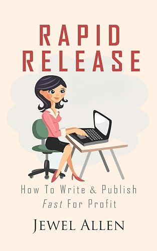 Rapid Release: How to Write &amp; Publish Fast For Profit: 1