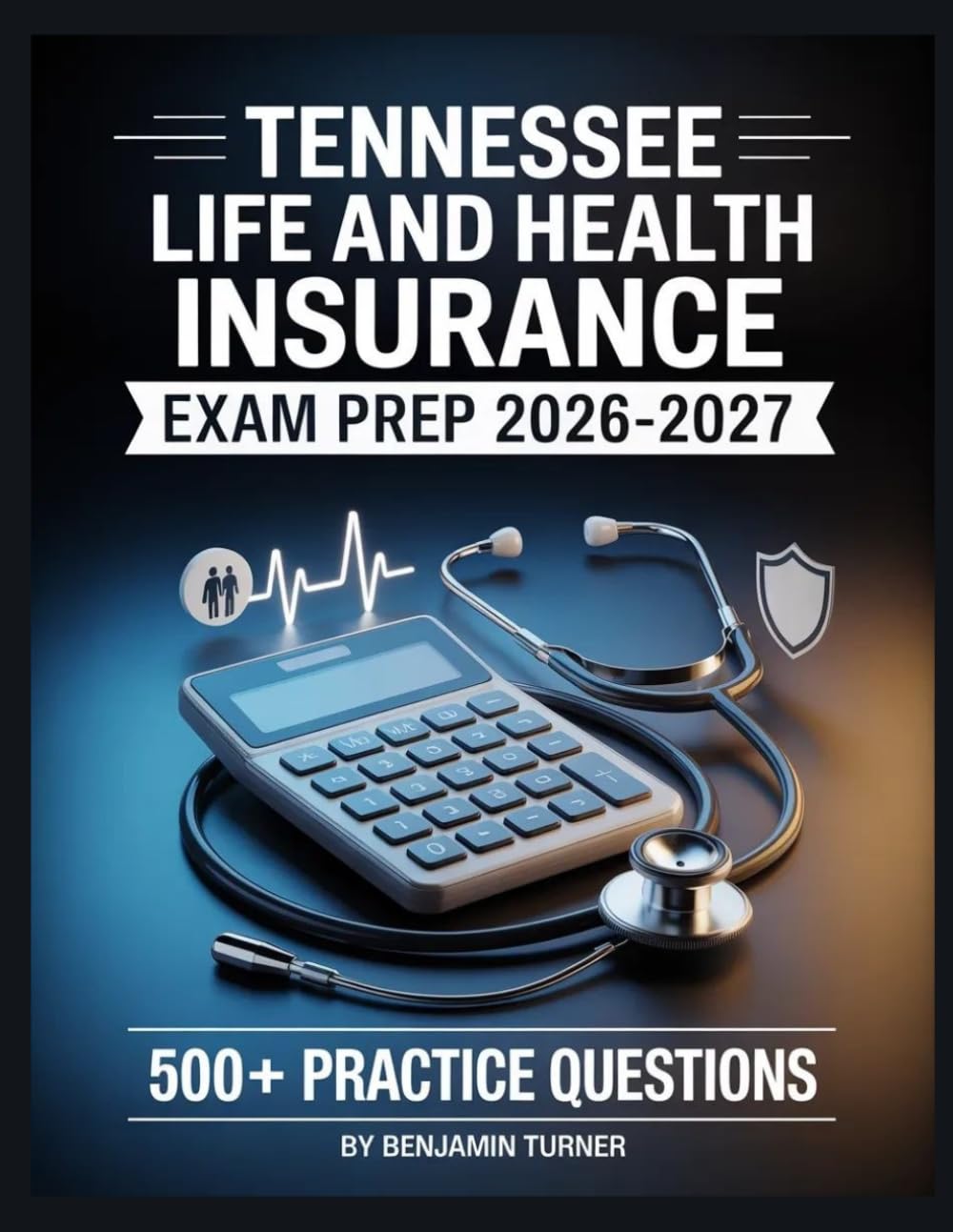 Tennessee Life And Health Insurance Exam Prep 2026-2027: Structured Preparation Guide with Practice Tests and Step-by-Step Solutions