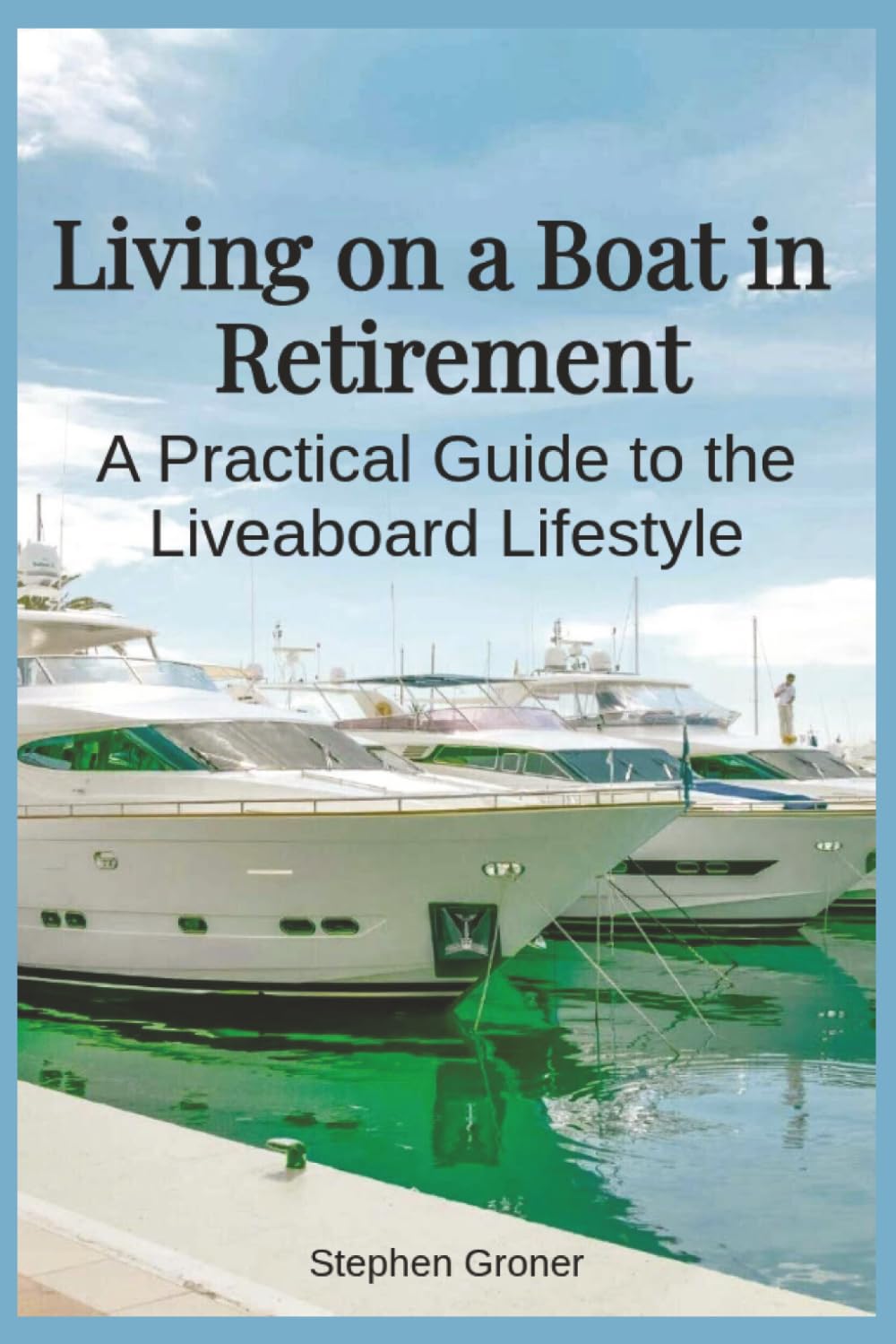 Living on a Boat in Retirement: A Practical Guide to the Liveaboard Lifestyle